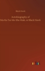 Image for Autobiography of Ma-Ka-Tai-Me-She-Kiak, or Black Hawk