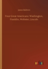 Image for Four Great Americans : Washington, Franklin, Webster, Lincoln