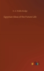 Image for Egyptian Ideas of the Future Life