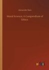 Image for Moral Science; A Compendium of Ethics