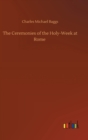 Image for The Ceremonies of the Holy-Week at Rome