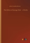 Image for The Ethics of George Eliot&#39;s Works