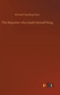 Image for The Reporter who made himself King