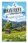 Image for Herzstücke in Oberbayern: Besonderes abseits der bekannten Wege entdecken