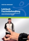 Image for Lehrbuch Faszienbehandlung : Spezielle Behandlungstechniken fur Physiotherapeuten, Masseure und Bewegungstherapeuten