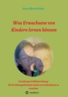 Image for Was Erwachsene von Kindern lernen k?nnen : Erziehung als Selbsterziehung