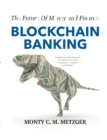 Image for Blockchain Banking : The Future Of Money and Finance