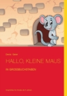 Image for Hallo, kleine Maus : in Grossbuchstaben