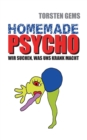 Image for Homemade Psycho : Wir suchen, was uns krank macht
