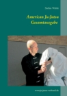 Image for American Ju-Jutsu Gesamtausgabe : Eine umfassende Einfuhrung in die amerikanische Selbstverteidigung