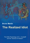 Image for The Realized Idiot : The Artful Psychology of G. I. Gurdjieff and the &quot;Science of Idiotism&quot;