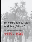 Image for Im Vertrauen auf Gott und den &quot;Fuhrer&quot; : Die Tagebucher meines Vaters 1935 - 1945