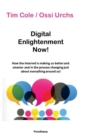 Image for Digital Enlightenment Now! : How the Internet is making us better and smarter and in the process changing just about everything around us!