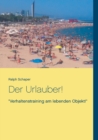 Image for Der Urlauber! : Verhaltenstraining am lebenden Objekt!