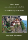 Image for ...den schickt er in die weite Welt - in den Himalaya nach Bhutan : Reise in ein Marchenland