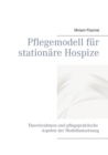 Image for Pflegemodell fur stationare Hospize : Theorierahmen und pflegepraktische Aspekte der Modellumsetzung