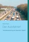 Image for Der Autofahrer! : Verhaltenstraining am lebenden Objekt!