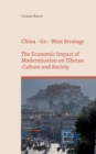 Image for China - Go - West Strategy - Development or Subjugation? - The Economic Impact of Modernization on Tibetan Culture and Society -