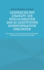 Image for Gesprache mit ChatGPT : Die Moeglichkeiten der KI-gestutzten Kommunikation erkunden: Die Grenzen und das Potenzial der Interaktion zwischen KI und Mensch entdecken