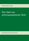 Image for Der Islam aus anthroposophischer Sicht : Darstellung, Kritik und Alternativen