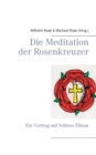 Image for Die Meditation der Rosenkreuzer : Ein Vortrag auf Schloss Elmau