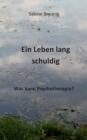 Image for Ein Leben lang schuldig. Was kann Psychotherapie?