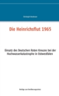 Image for Die Heinrichsflut 1965 : Einsatz des Deutschen Roten Kreuzes bei der Hochwasserkatastrophe in Ostwestfalen