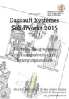 Image for SolidWorks 2015 Teil 2 : Bauteile, Baugruppen, Zeichnungsableitungen, Bewegungsstudien