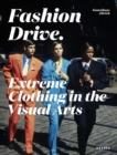 Image for Fashion drive  : extreme clothing in the visual arts