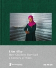 Image for I Am Alive : How Children Survived a Century of Wars