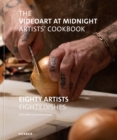 Image for The Videoart at Midnight Artists&#39; Cookbook : Eighty Artists | Eighty Dishes