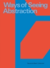 Image for Ways of seeing abstraction  : Deutsche Bank collection