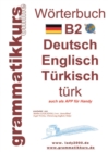 Image for Woerterbuch B2 Deutsch - Englisch - Turkisch : Der Wortschatz B2 ist vor allem fur Teilnehmerinnen, Teilnehmer und Selbstlernen gedacht, die sich auf die B2 Prufung vorbereiten