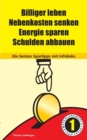 Image for Billiger Leben - Nebenkosten senken - Energie sparen - Schulden abbauen : Die besten Spartipps mit Infolinks