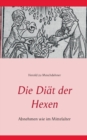 Image for Die Diat der Hexen : Abnehmen wie im Mittelalter