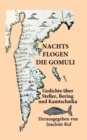 Image for Nachts flogen die Gomuli : Eine Anthologie mit Gedichten uber Georg Wilhelm Steller, Vitus Jonassen Bering und Kamtschatka