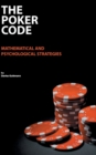 Image for The Poker Code : mathematical and psychological strategies
