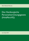 Image for Das Hamburgische Personalvertretungsgesetz (HmbPersVG) : vom 8. Juli 2014 - 2. Auflage (Stand: Januar 2018)