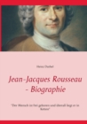Image for Jean-Jacques Rousseau - Biographie : &quot;Der Mensch ist frei geboren und uberall liegt er in Ketten&quot;