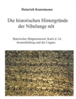 Image for Die historischen Hintergrunde der Nibelunge not : Baierischer Bulgarenmord, Karls d. Gr. Awarenfeldzug und die Ungarn