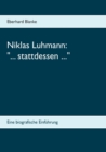Image for Niklas Luhmann : ... stattdessen ...: Eine biografische Einfuhrung