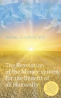 Image for The Revolution of the Money-system for the Benefit of all humanity