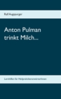 Image for Anton Pulman trinkt Milch... : Lernhilfen fur HeilpraktikeranwarterInnen