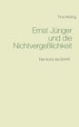 Image for Ernst Junger und die Nichtvergesslichkeit : Der Autor als Schrift