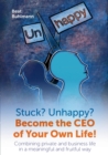 Image for Stuck? Unhappy? Become the CEO of Your Own Life