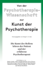 Image for Von der Psychotherapie-Wissenschaft zur Kunst der Psychotherapie : Die Kunst des Heilens lehren der Patient und der erfahrene Psychotherapeut