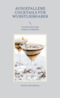 Image for Ausgefallene Cocktails fur Wurstliebhaber : Von Fleischwurst uber Eisbein zu Frikadellen