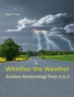Image for Whether the Weather : Aviation Meteorology from A to Z