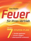 Image for Feuer fur Ihren Vertrieb : Mit dem 7-Stufen-Plan Kunden gewinnen, Umsatz steigern, Lebensqualitat verbessern