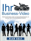 Image for Business-Video erstellen fur Einsteiger : Wie Sie Videos, welche Ihnen Agenturen fur tausende Euros anbieten, fast gratis, schnell und einfach selbst erstellen.